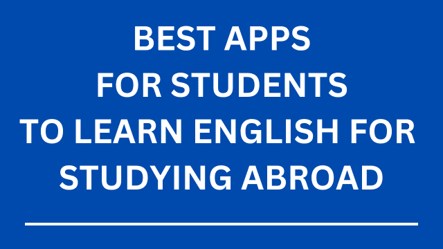 Top 10 Best Apps for Students to Learn English for Studying Abroad